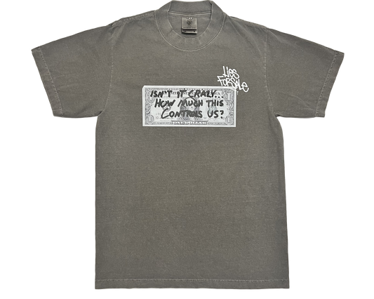 "ISN'T IT CRAZY HOW MUCH THIS CONTROL US?" Garment Dyed